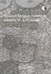 Vladimír Maňas: Nicolaus Zangius: hudebník přelomu 16. a 17. století - Na stopě neznámému