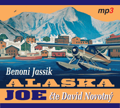 Benoni Jassik: Alaska Joe - Čtyři roky crazy života na Aljašce