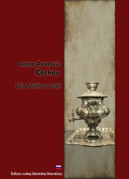 Anton Pavlovič Čechov: Ujo Váňa a iné