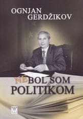 Ognjan Gerdžikov: Nebol som politikom