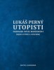 Lukáš Perný: Utopisti. Vizionári sveta budúcnosti. Dejiny utopizmu a utópií