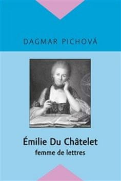 Dagmar Pichova: Émilie Du Châtelet - femme de lettres