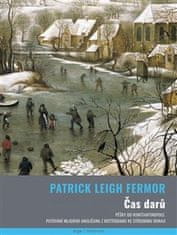 Patrick Leigh Fermor: Čas darů - Pěšky do Konstantinopole. Putování mladého angličana z Rotterdamu ke střednímu Dunaji