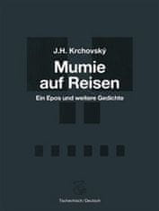 J. H. Krchovský;Karla Cikánová: Mumie auf Reisen / Mumie na cestách - Ein Epos und weitere Gedichte / Epos a další básně