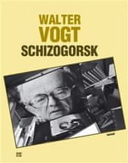 Walter Vogt: Schizogorsk