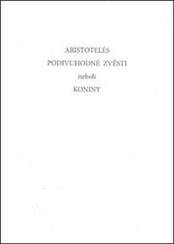 Aristotelés;Jiří Stach: Podivuhodné zvěsti neboli koniny