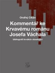 Ondřej Cikán: Kommentář ke Krvavému románu Josefa Váchala - (bibliografii krvákův obsahující)