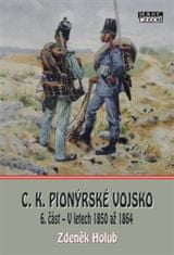 Zdeněk Holub: C.K. Pionýrské vojsko - 6. část - V letech 1850 až 1864