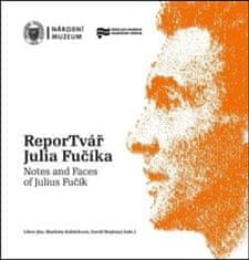 Libor Jůn;Markéta Kabůrková;David Majtenyi: ReporTvář Julia Fučíka / Notes and Faces of Julius Fučík