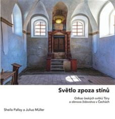 Julius Müller;Sheila Pallay: Světlo zpoza stínů - Odkaz českých svitků Tóry a obnova židovstva v Čechách