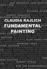 Claudia Rajlich: Fundamental Painting - Lessons in Minimalist Painting