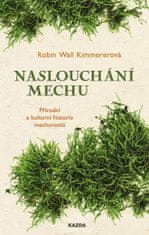 Robin Kimmererová Wall: Naslouchání mechu - Přírodní a kulturní historie mechorostů