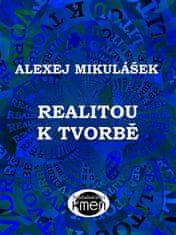 Alexej Mikulášek: Realitou k tvorbě