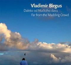 Vladimír Birgus: Daleko od hlučícího davu / Far from the Madding Crowd - Fotografie 2007-2016 / Photographs 2007-2016