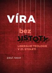 Paul Rasor: Víra bez jistoty - Liberální teologie v 21. století