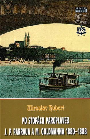 Miroslav Hubert: Po stopách paroplaveb - J. P. Parraua a M. Goldmanna 1880–1888
