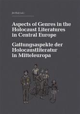 Jiří Holý: Aspects of Genres in the Holocaust Literatures in Central Europe / Die Gattungsaspekte der Holocaustliteratur in Mitteleuropa