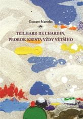 Gustave Martelet: Teilhard de Chardin, prorok Krista vždy většího - Primát Krista a transcendence člověka