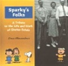 Dan Shanahan: Sparky’s Folks - A Tribute to the Life and Work of Charles Schulz