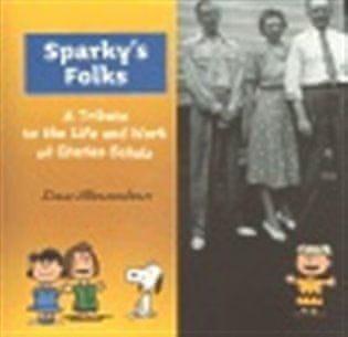 Dan Shanahan: Sparky’s Folks - A Tribute to the Life and Work of Charles Schulz