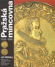 Pražská mincovňa 1526 - 1856 - Jiří Militký