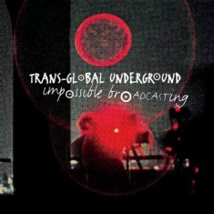 Transglobal Undeground: Impossible Broadcasting