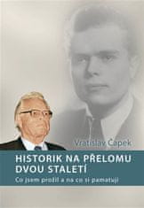 Vratislav Čapek: Historik na přelomu dvou staletí - Co jsem prožil a na co si pamatuji
