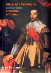 Ivan Fontana: Albrecht z Valdštejna a jeho doba v zrcadle aforismu