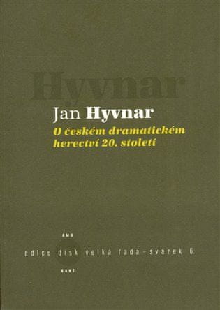 Jan Hyvnar: O českém dramatickém herectví 20. století