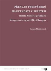 Lenka Mundevová: Překlad prostředků mluvenosti v beletrii - Stoletá historie překladu Maupassantovy povídky L'Ivrogne