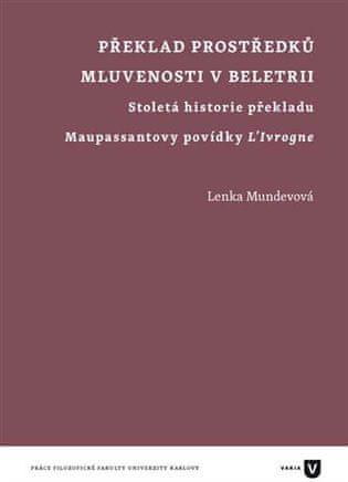 Lenka Mundevová: Překlad prostředků mluvenosti v beletrii - Stoletá historie překladu Maupassantovy povídky L'Ivrogne