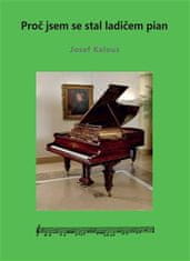 Josef Kalous: Proč jsem se stal ladičem pian
