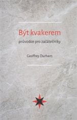 Geoffrey Durham: Být kvakerem - průvodce pro začátečníky - Being a Quaker: a guide for newcomers