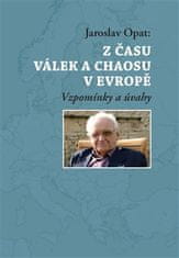 Jaroslav Opat: Z času válek a chaosu v Evropě - Vzpomínky a úvahy