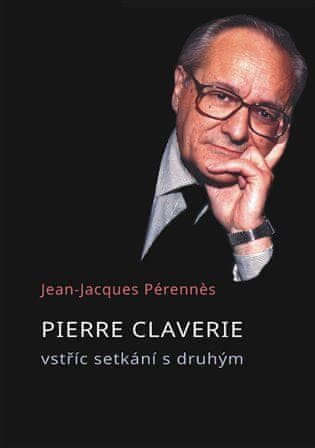 Jean-Jacques Pérennes: Pierre Claverie - vstříc setkání s druhým
