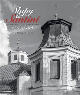 Petr Macek: Slapy &amp; Santini - Barokní kostel sv Petra a Pavla - 1716-2016