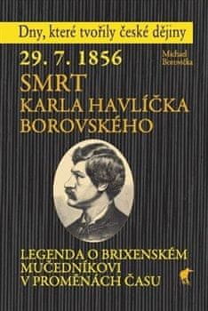 Michael Borovička: 29. 7. 1856 Smrt Karla Havlíčka Borovského - Legenda o brixenském mučedníkovi v proměnách času