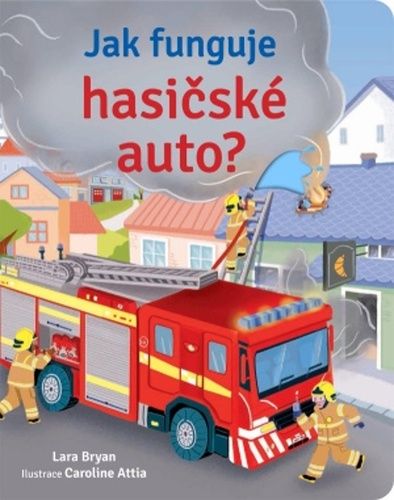 Lara Bryan;Calroline Attia: Jak funguje hasicské auto?