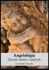 František Dancák: Angelológia - Zjavené učenie o Anjeloch
