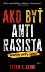 Ibram X. Kendi: Ako byť antirasista - Spoznajte príčiny rasizmu
