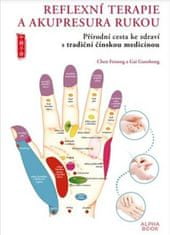 Chen Feisong;Gai Guozhong: Reflexní terapie &amp; akupresura rukou - Přírodní cesta ke zdraví skrze tradiční čínskou medicínu