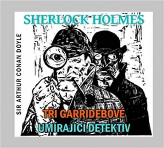 Arthur Conan Doyle: Sherlock Holmes Tři Garridebové, Umírající detektiv - obsahuje 2 CD