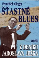 František Cinger: Šťastné blues aneb z deníku Jaroslava Ježka - Z deníku Jaroslava Ježka