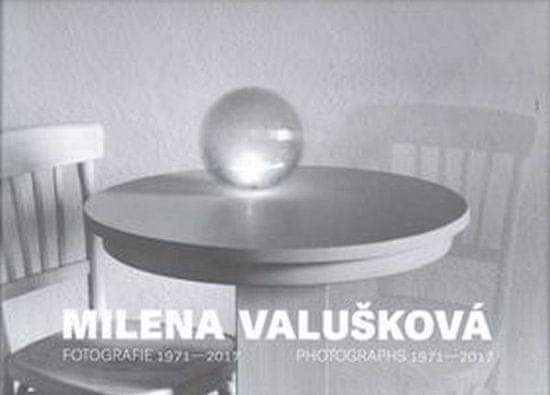 Milena Valušková: Milena Valušková - Fotografie 1971-2017