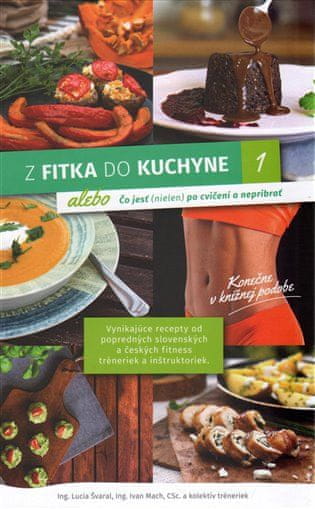 Lucia Švaral: Z fitka do kuchyne 1 - alebo Čo jesť (nielen) po cvičení a nepribrať
