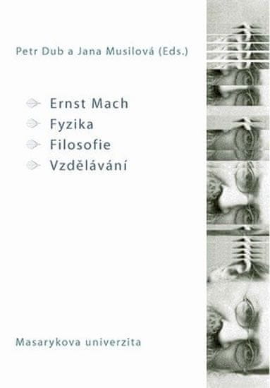 Petr Dub: Ernst Mach – Fyzika – Filosofie – Vzdělávání