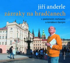 Jiří Anderle: Jiří Anderle Zázraky na Hradčanech - V podzimním rozhovoru s Tomášem Černým
