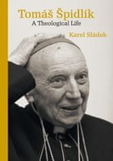 Karel Sládek: Tomáš Špidlík - A Theological Life