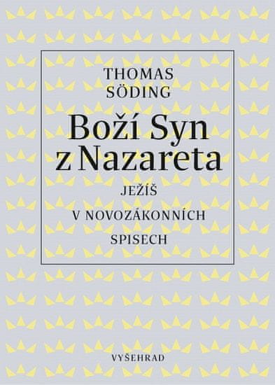 Thomas Söding: Boží Syn z Nazareta - Ježíš v novozákonních spisech