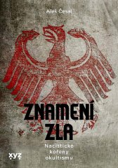 Aleš Česal: Znamení zla - Nacistické kořeny okultismu